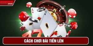 cách chơi bài tiến lên