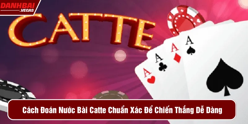 Cách đoán nước bài Catte