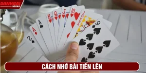 cách nhớ bài tiến lên