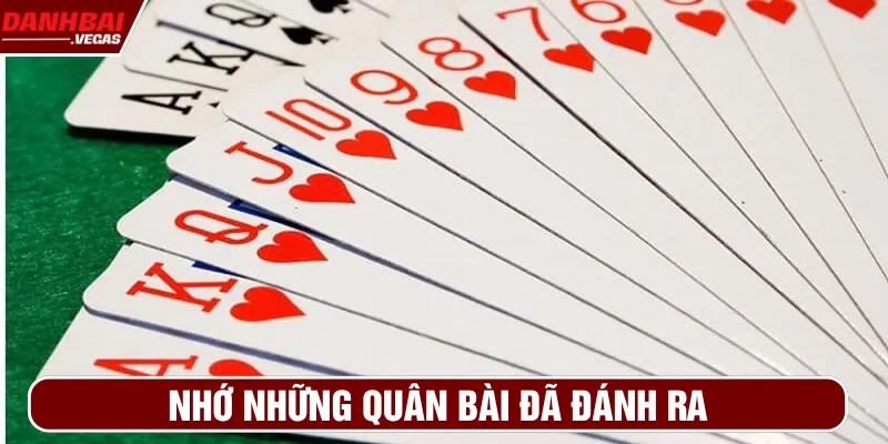 Cách nhớ bài tiến lên đã đánh ra đơn giản