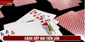 cách xếp bài tiến lên