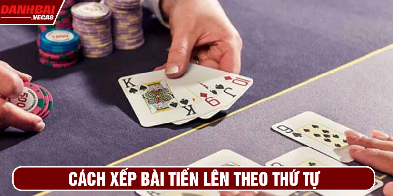 Cách xếp bài tiến lên theo thứ tự các thẻ để không bị chặn bài