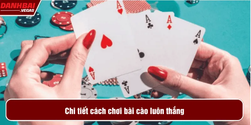 Chi tiết cách chơi bài cào luôn thắng