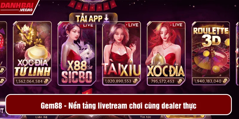 Gem88 - Nền tảng livetream chơi cùng dealer thực