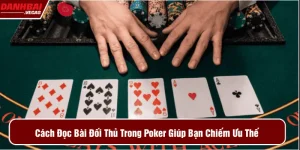 hướng dẫn cách đọc bài đối thủ trong poker