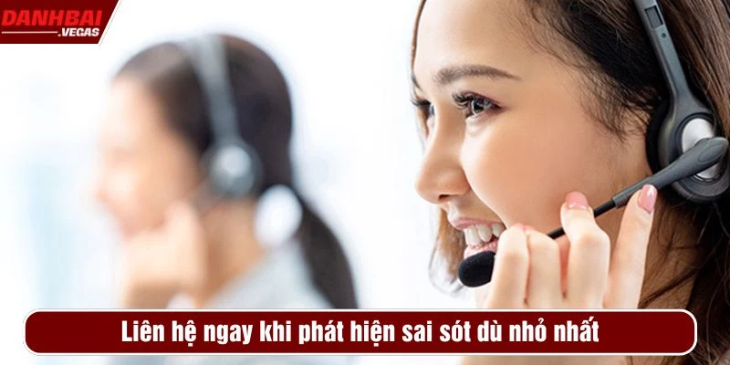 Liên hệ ngay khi phát hiện sai sót dù nhỏ nhất