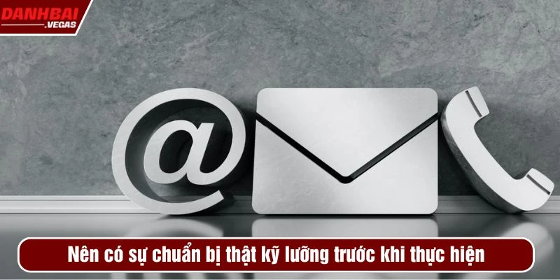 Nên có sự chuẩn bị thật kỹ lưỡng trước khi thực hiện