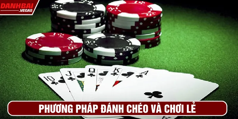 Phương pháp đánh chéo và chơi lẻ một cách linh hoạt