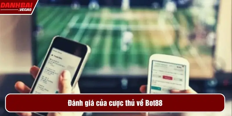 Đánh giá của cược thủ về Bot88