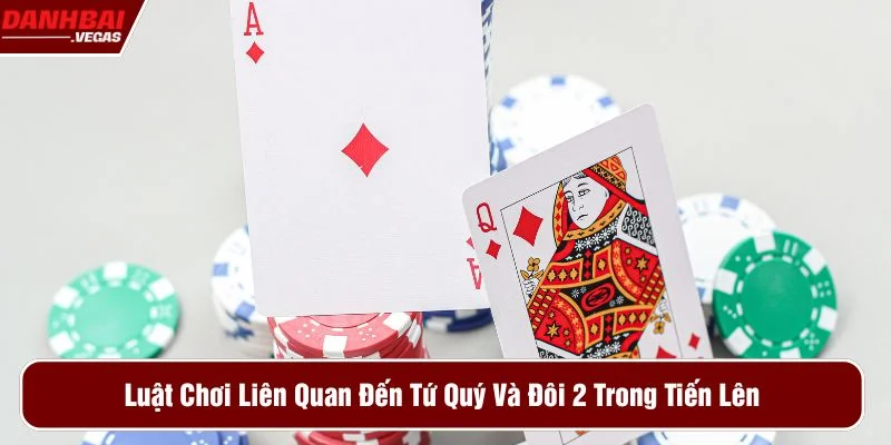 Giải đáp luật chơi tứ quý tiến lên có chặt được đôi 2 không