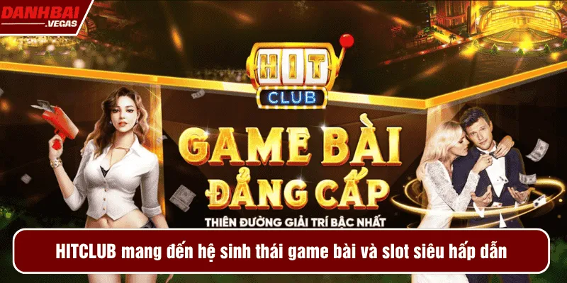 HITCLUB mang đến hệ sinh thái game bài và slot siêu hấp dẫn
