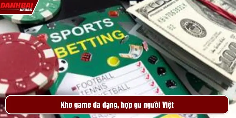 Kho game đa dạng, hợp gu người Việt