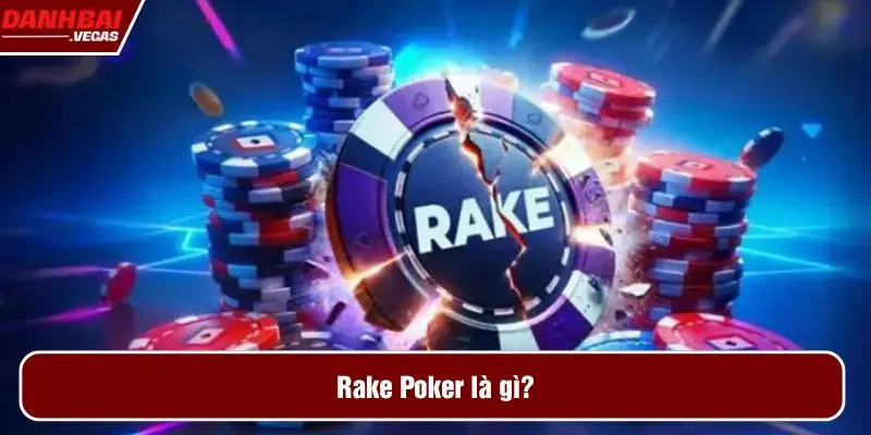 Rake Poker là gì?