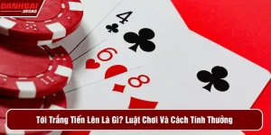 Tới trắng tiến lên là gì