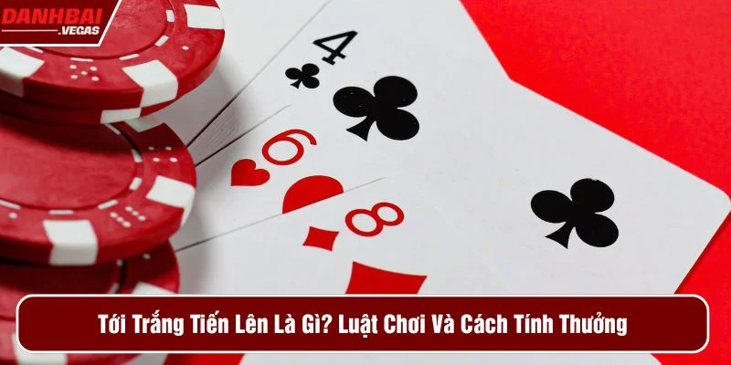 Tới trắng tiến lên là gì