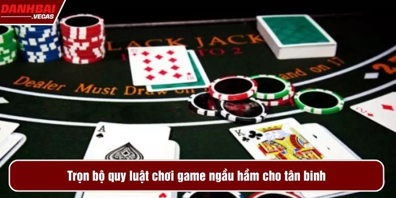 Trọn bộ quy luật chơi game ngầu hầm cho tân binh