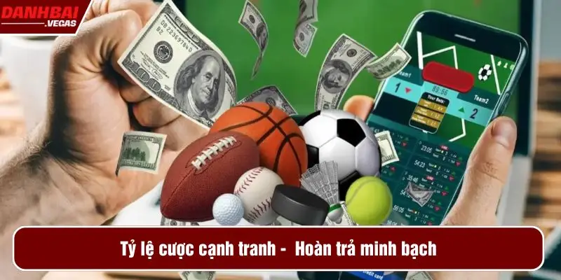 Tỷ lệ cược cạnh tranh - Hoàn trả minh bạch