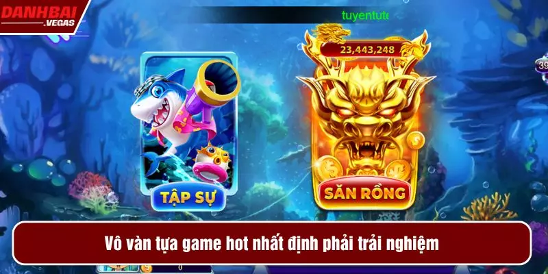 Vô vàn tựa game hot nhất định phải trải nghiệm
