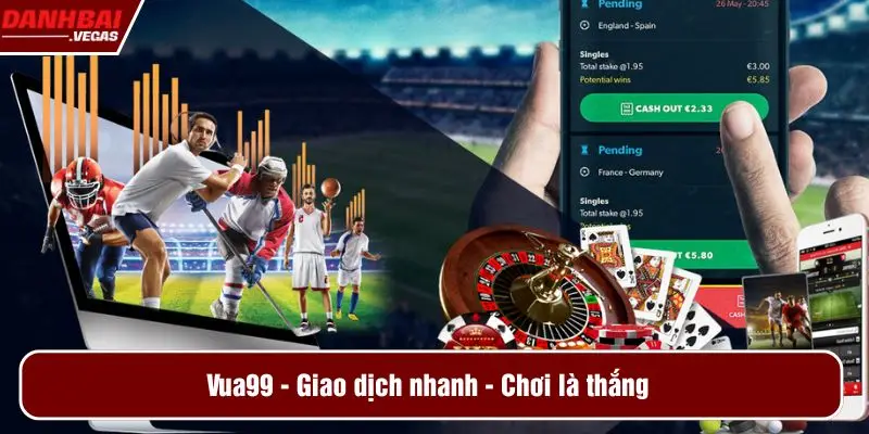 Vua99 - Giao dịch nhanh, chơi là thắng